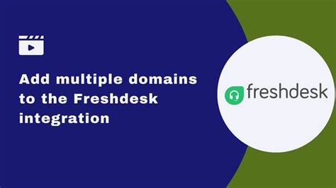 How To Add Multiple Domains To The Freshdesk Integration Youtube