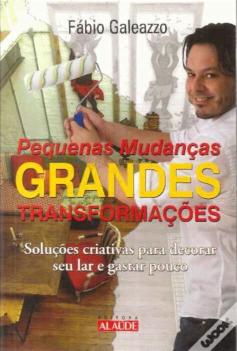 Pequenas Mudan As Grandes Transforma Es De F Bio Galeazzo Livro Wook