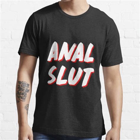 Anal Slut T Shirt For Sale By Fridaymoodxoai Redbubble