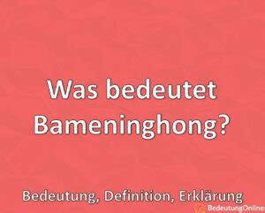 Was bedeutet Bameninghong Bedeutung Definition Erklärung