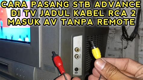 Cara Pasang Set Top Box Advance Dan Cara Masuk Mode AV Di TV Tabung