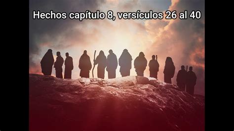 Hechos De Los Apóstoles Capítulo 8 Versículos 26 Al 40 Youtube