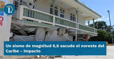 Un Sismo De Magnitud Sacude El Noreste Del Caribe Impacto