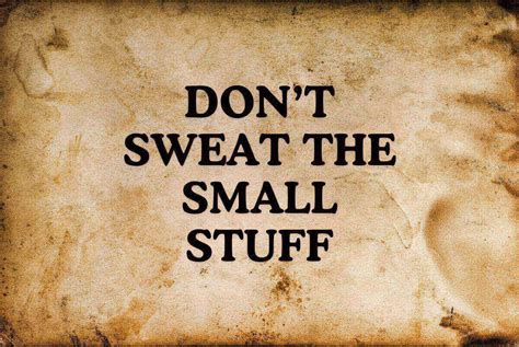 Don T Sweat The Small Stuff