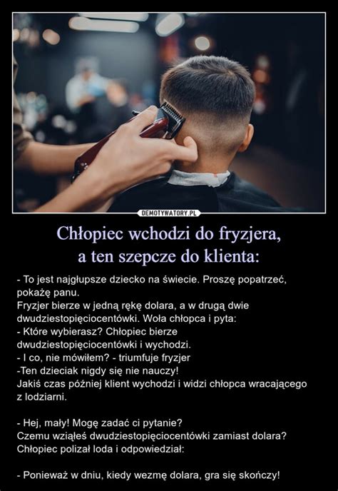 Chłopiec wchodzi do fryzjera a ten szepcze do klienta Demotywatory pl