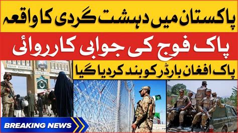 Pak Army Operation In Chaman Pak Afghan Border Closed Ispr News