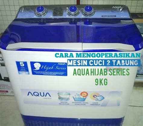 Cara Mencuci Menggunakan Mesin Cuci Aqua Hijab Series Opoto Org