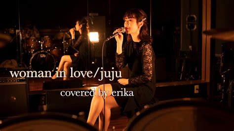 Woman In Love Juju Covered By Erika Youtube