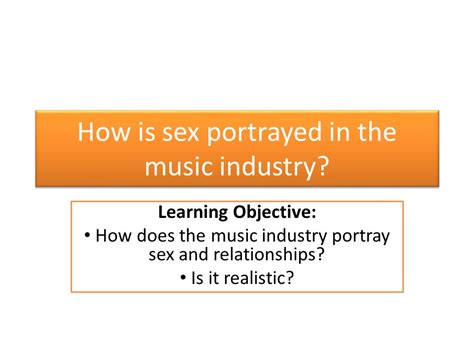 How Is Sex Portrayed In The Music Industry Learning Objective How Does The Music Industry