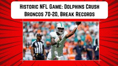 Historic Nfl Game Dolphins Crush Broncos 70 20 Break Records Gripnews2m Youtube