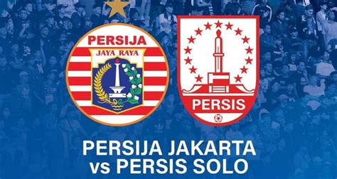 Link Live Streaming Dan Jadwal Persija Jakarta Vs Persis Solo Di Liga 1