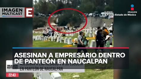 Balacera en panteón de Naucalpan deja un muerto y dos lesionados YouTube