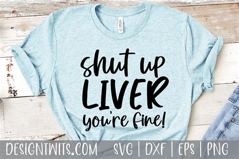 Shut Up Liver Youre Fine Funny Svg Png File T Shirt Etsy Uk