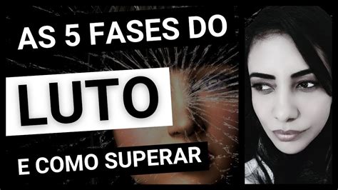 As Fases Do Luto E Como Superar Youtube