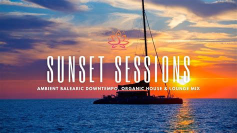 Sunset Sessions Balearic Beats Downtempo Organic House Lounge