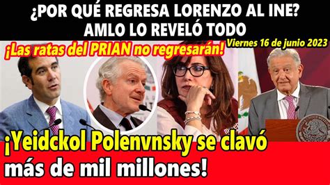 Por Qu Regresa Lorenzo Al Ine Amlo Lo Revel Todo Yeidckol