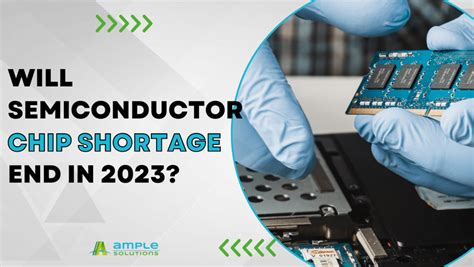 Will Semiconductor Chip Shortage End in 2023? - Ample Solutions