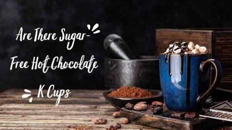 10 Best Hot Chocolate K Cups: A Comprehensive Review