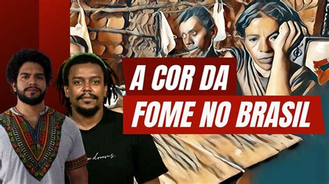 A Cor Da Fome No Brasil YouTube