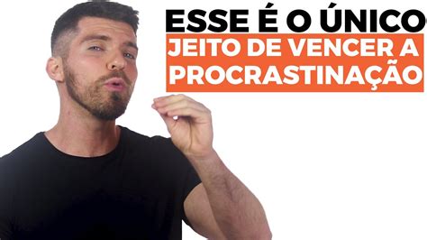 Voc Nunca Vencer A Procrastina O A N O Ser Que Rdd Youtube