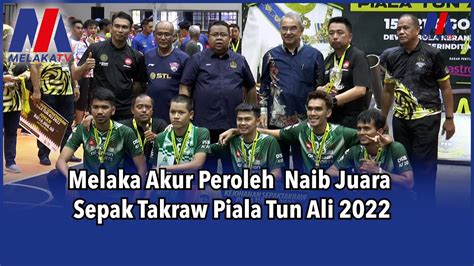 Naib Juara Melaka Akur Sepak Takraw Piala Tun Ali 2022 YouTube