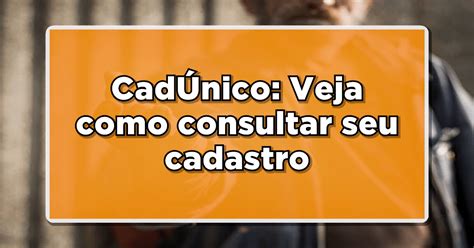 CadÚnico Veja Como Consultar Seu Cadastro João Financeira