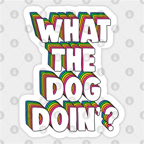 What The Dog Doin' Meme - What Da Dog Doin - Sticker | TeePublic