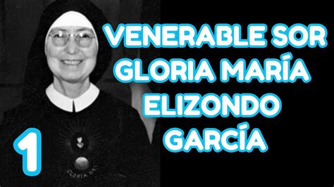 Venerable Sor Gloria Mar A Elizondo Garc A Youtube