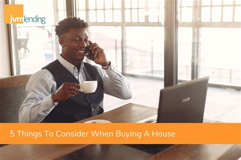 5 Things To Consider When Buying A House Jvm Lending