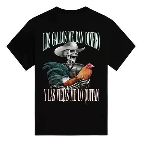 Playera Los Gallos Me Dan Dinero Pero Las Viejas Me Lo Quita Mercadolibre