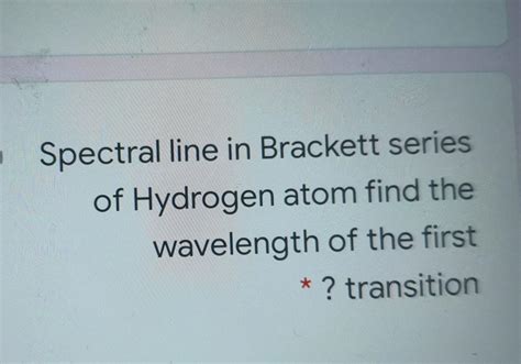 Solved Spectral Line In Brackett Series Of Hydrogen Atom