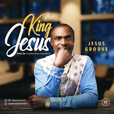 Download Music Jesus Groove King Jesus Kingdomboiz