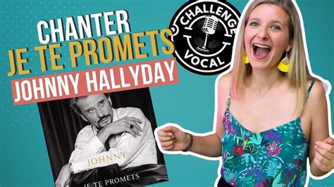 Comment Chanter Je Te Promets De Johnny Hallyday Georgettevoxchallenge