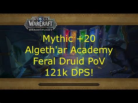 Mythic 20 Algeth Ar Academy Feral Druid PoV 121k DPS Best Version