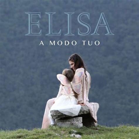 Leggi Testo E Significato Di A Modo Tuo Di Elisa