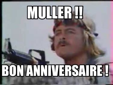 Meme Creator Funny MULLER Bon Anniversaire Meme Generator At