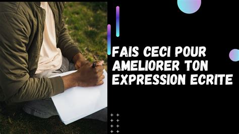 Tapes Pour Am Liorer Son Expression Crite Youtube