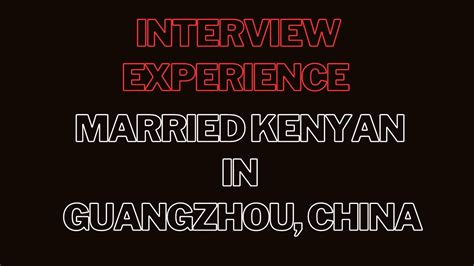 Dv Interview Experience Married Kenyan At Guangzhou Embassy China