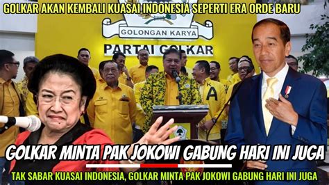 Tak Sabar Kuasai Indonesia Golkar Minta Presiden Jokowi Gabung Hari