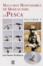 MAESTROS MONTADORES DE MOSCAS PARA LA PESCA VOL 1º JOSE RAMON