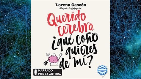 Querido cerebro Qué coño quieres de mí Audiolibro Lorena Gascón