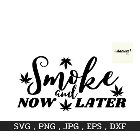 Smoke Now And Later Svg Png Dxf Pdf Eps Vector File Etsy