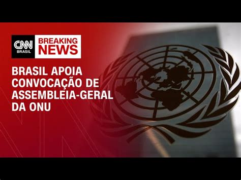 Brasil Apoia Convocação Da Assembleia Geral Da Onu Para Driblar Veto