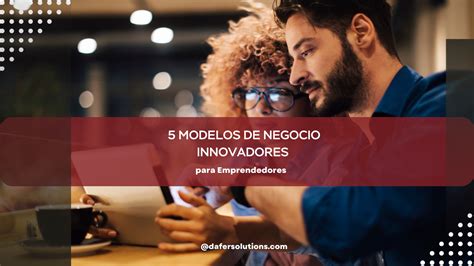 Modelos De Negocio Innovadores Para Emprendedores