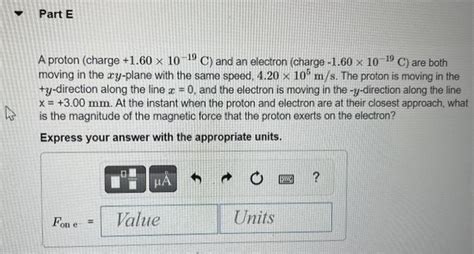 Solved A Proton Charge 1 601019C And An Electron Chegg