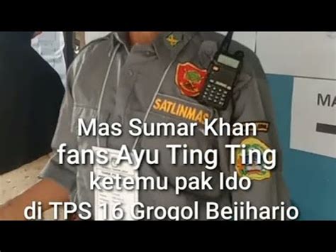 Mas Sumar Khan Fans Ayu Ting Ting Ketemu Pak Ido Di TPS 16 Grogol 6