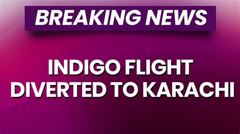 Breaking News Indigo Sharjah Hyderabad Flight Diverted To Karachi Due