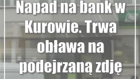 Napad na bank w Kurowie Trwa obława na podejrzaną zdjęcia CDA