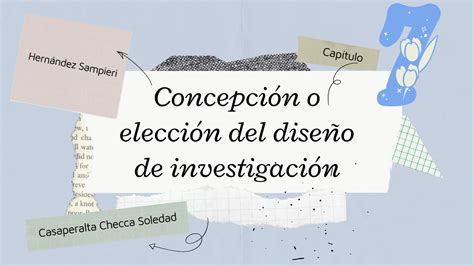 SOLUTION Resumen cap 7 sampieri elección del diseño de investigación