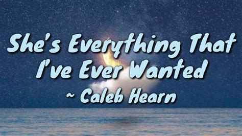 Shes Everything That Ive Ever Wanted Lyrics Caleb Hearn YouTube